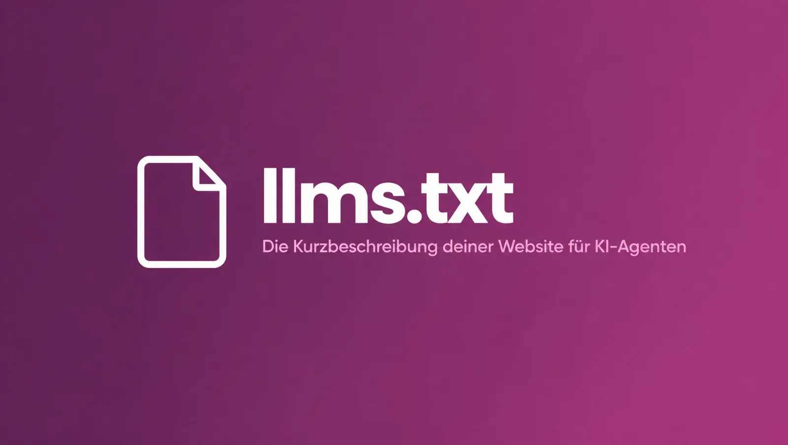 Grafik mit Dateisymbol und dem Schriftzug llms.txt: Die Kurzbeschreibung deiner Website für KI-Agenten